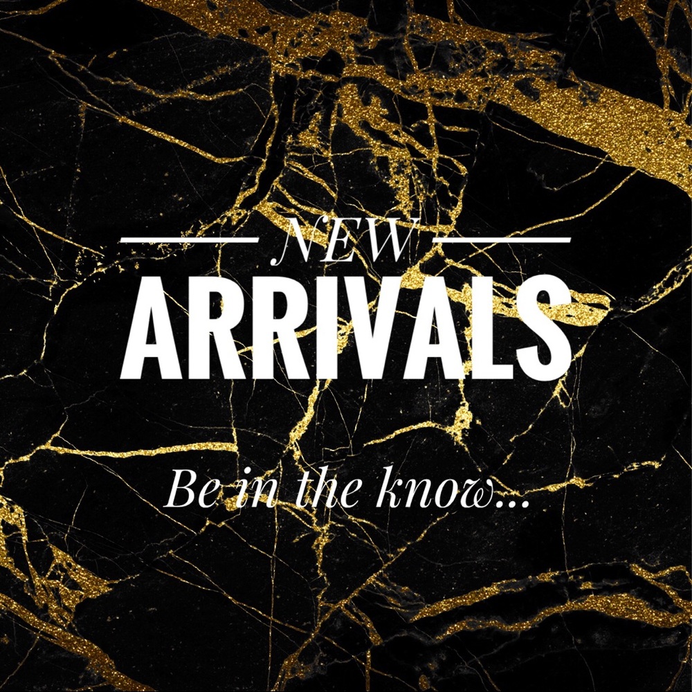 New Arrivals List - Be In the know